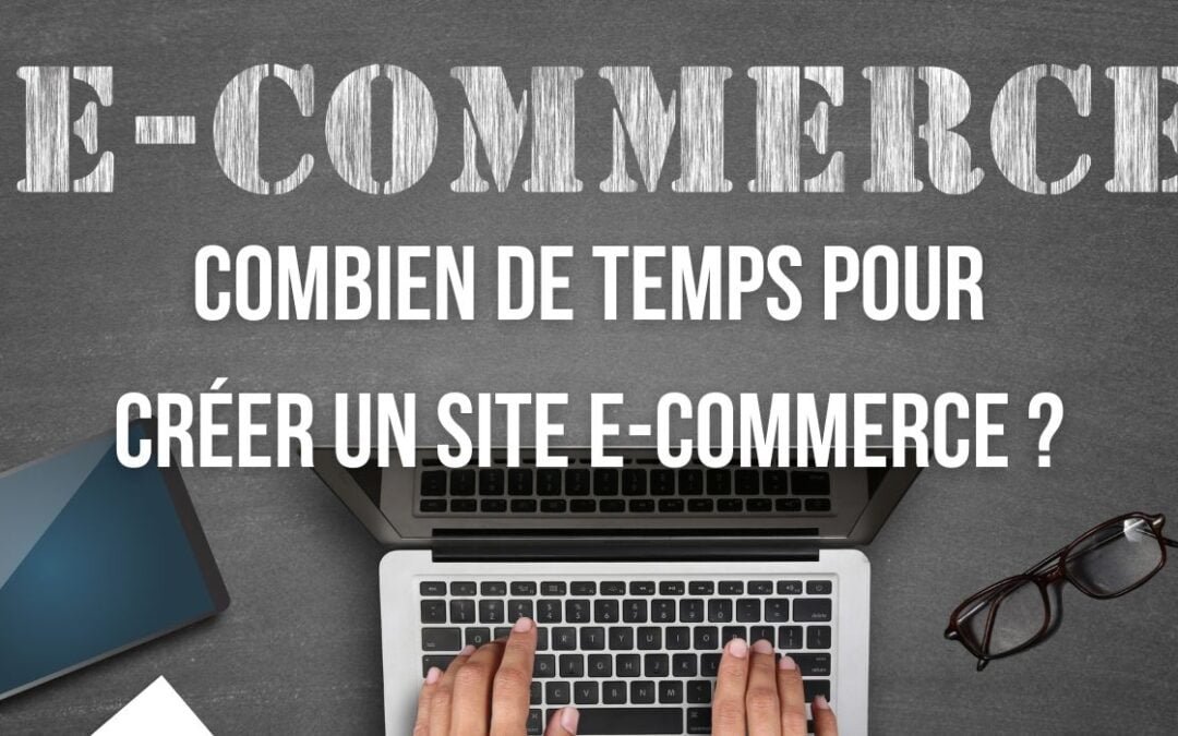 Combien de temps pour créer un site e-commerce