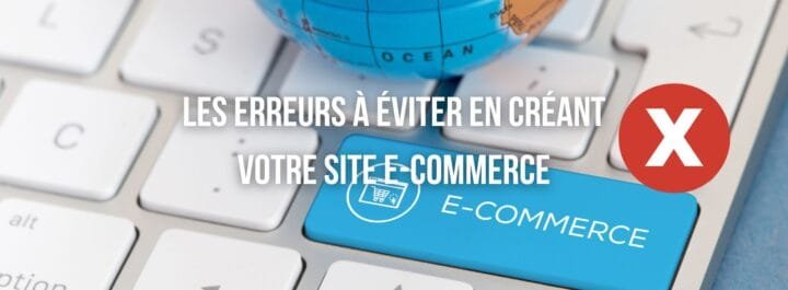 Les erreurs à éviter en créant votre site e-commerce