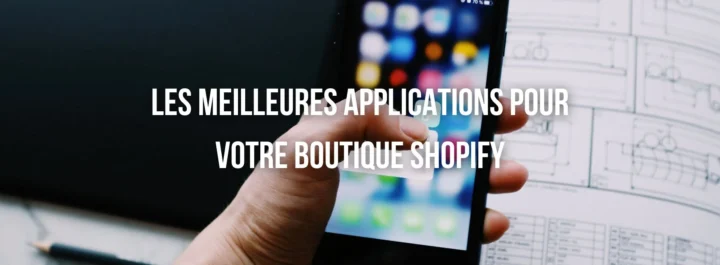 Les meilleures applications pour votre boutique Shopify